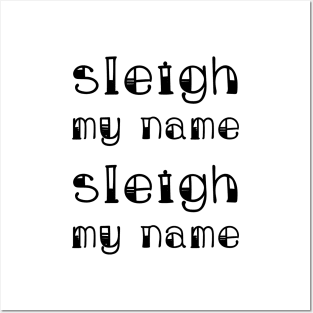 Sleigh My Name Sleigh My Name Posters and Art